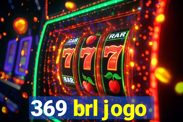 369 brl jogo